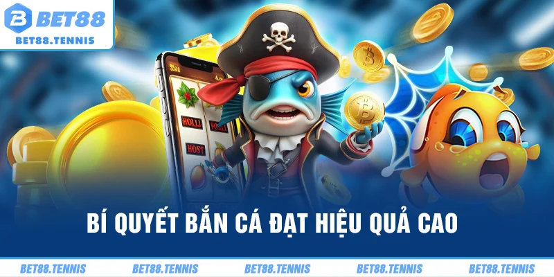 Bí quyết bắn cá đạt hiệu quả cao