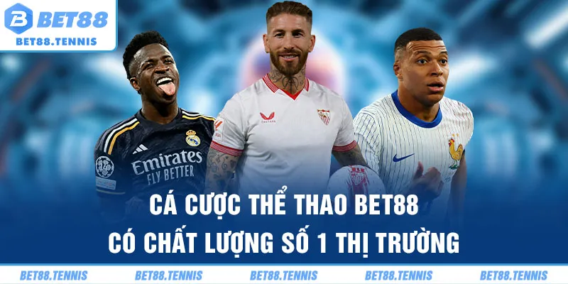 Cá cược thể thao Bet88 có chất lượng số 1 thị trường