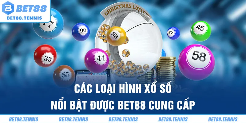 Các loại hình xổ số nổi bật được Bet88 cung cấp