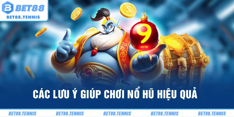 Các lưu ý giúp chơi nổ hũ hiệu quả