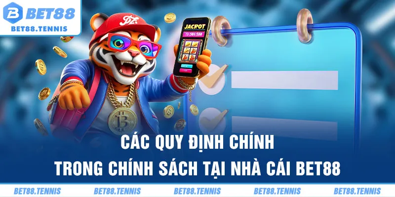 Các quy định chính trong chính sách tại nhà cái BET88