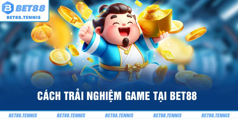Cách trải nghiệm game tại BET88