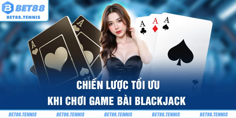 Chiến lược tối ưu khi chơi game bài Blackjack
