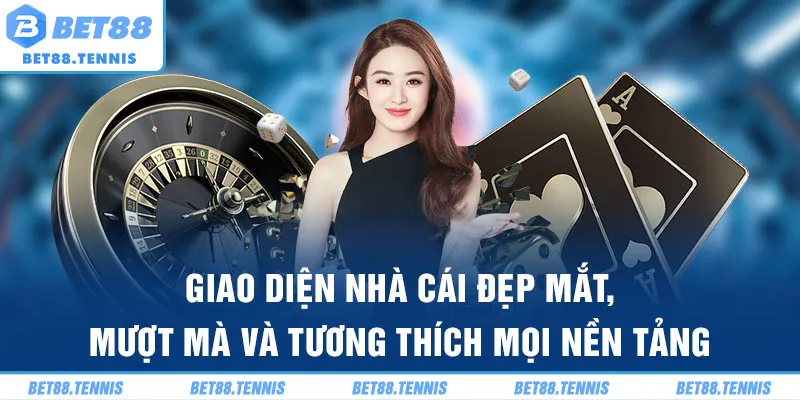 Giao diện nhà cái đẹp mắt, mượt mà và tương thích mọi nền tảng