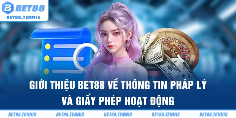 Giới thiệu Bet88 về thông tin pháp lý và giấy phép hoạt động