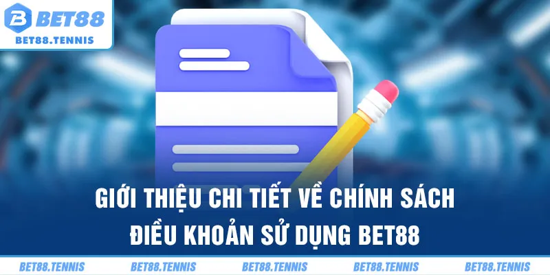 Giới thiệu chi tiết về chính sách điều khoản sử dụng BET88