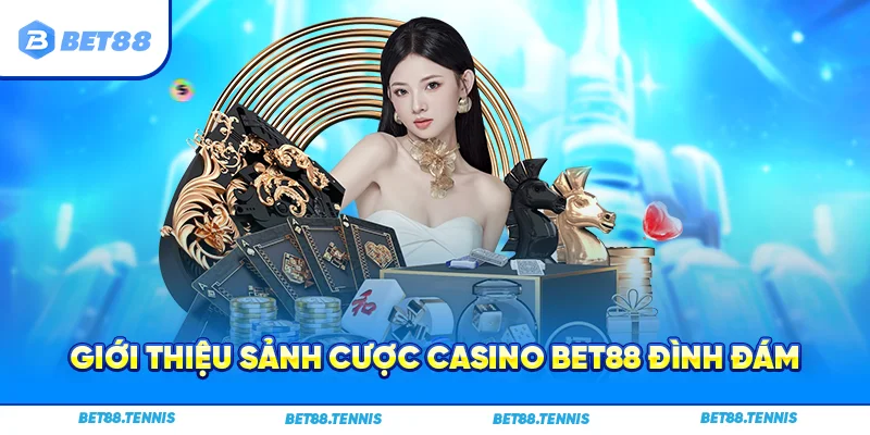 Giới thiệu sảnh cược Casino Bet88 đình đám