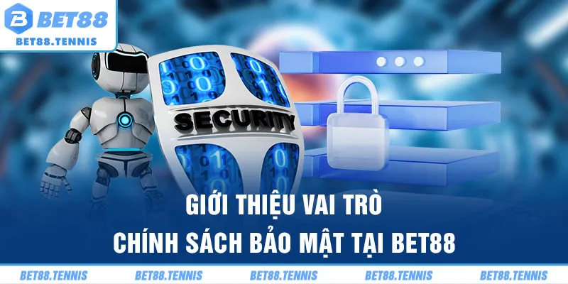 Giới thiệu vai trò chính sách bảo mật tại BET88