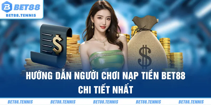 Hướng dẫn người chơi nạp tiền BET88 chi tiết nhất