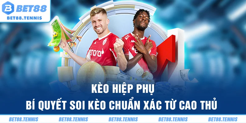 Kèo Hiệp Phụ – Bí Quyết Soi Kèo Chuẩn Xác Từ Cao Thủ