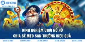 Kinh Nghiệm Chơi Nổ Hũ - Chia Sẻ Mẹo Săn Thưởng Hiệu Quả