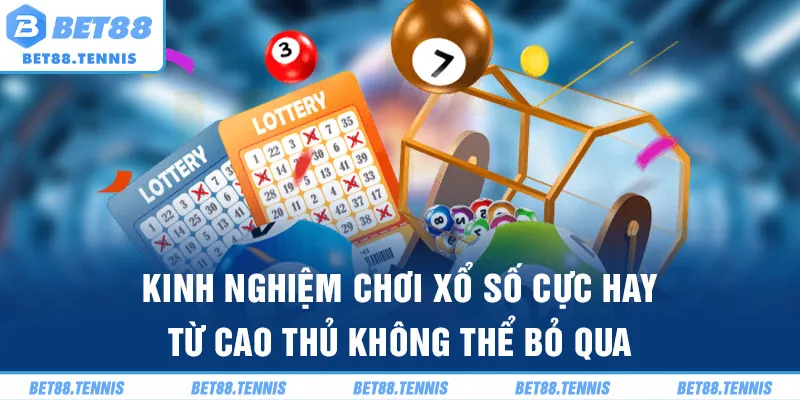 Kinh nghiệm chơi xổ số Bet88 cực hay từ cao thủ không thể bỏ qua