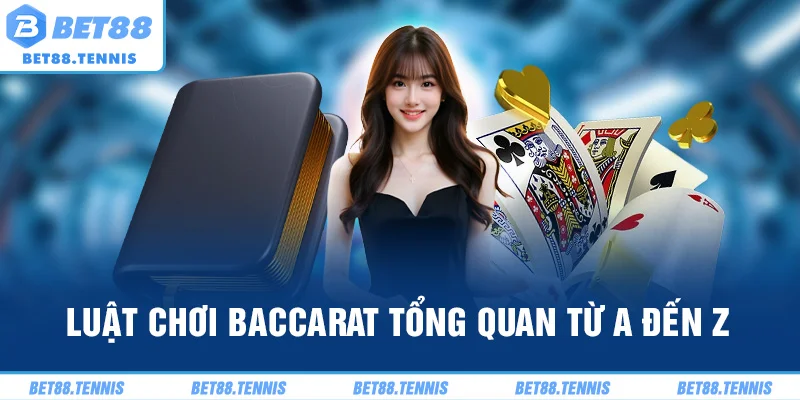 Luật chơi Baccarat tổng quan từ A đến Z