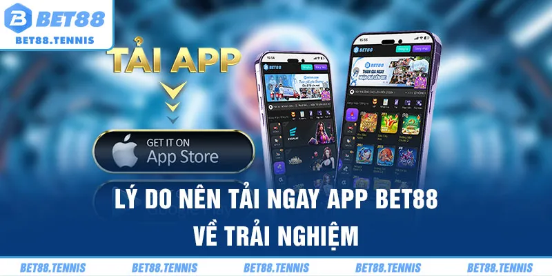 Lý do nên tải ngay app Bet88 về trải nghiệm