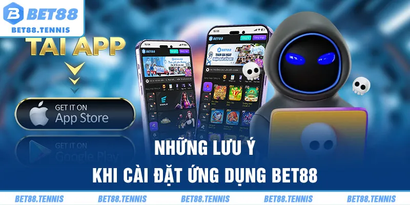 Những lưu ý khi cài đặt ứng dụng Bet88