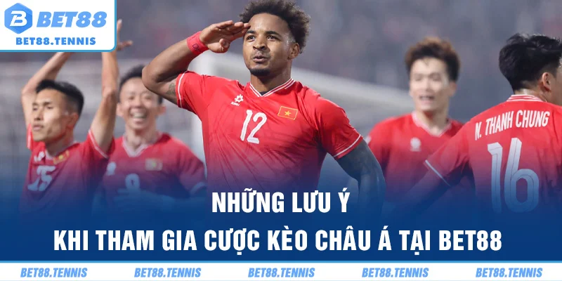 Những lưu ý khi tham gia cược kèo châu Á tại Bet88