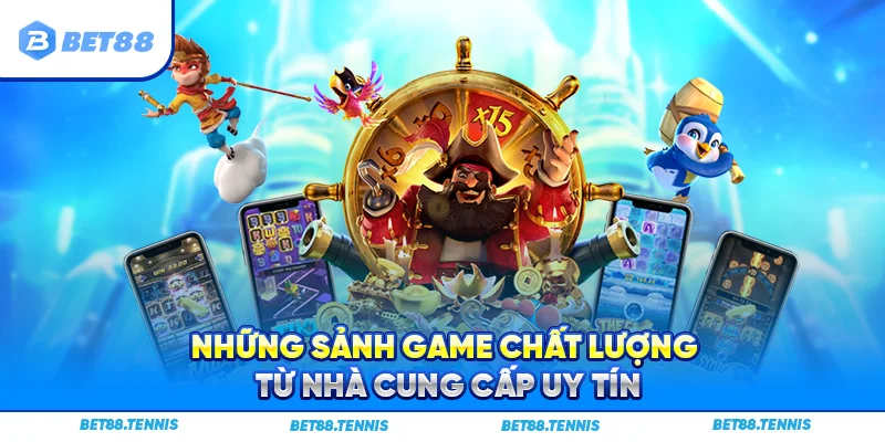 Những sảnh game chất lượng từ nhà cung cấp uy tín