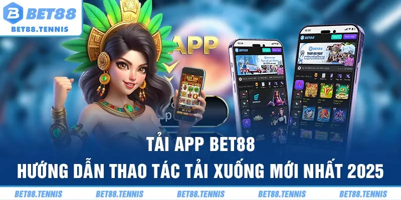 Tải App Bet88 – Hướng Dẫn Thao Tác Tải Xuống Mới Nhất 2025