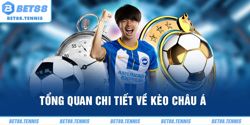 Tổng quan chi tiết về kèo châu Á