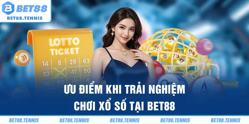 Ưu điểm khi trải nghiệm chơi xổ số Bet88